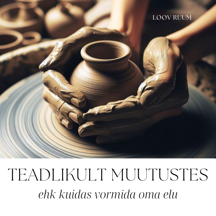 Loov Ruum — Koolitus „Teadlikult muutustes ehk kuidas vormida oma elu